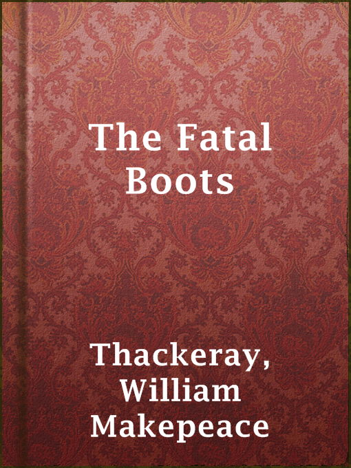 Title details for The Fatal Boots by William Makepeace Thackeray - Available